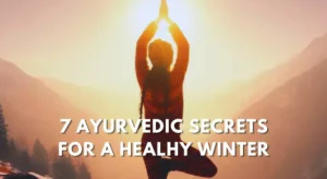 Ayurvedic Secrets for Winter